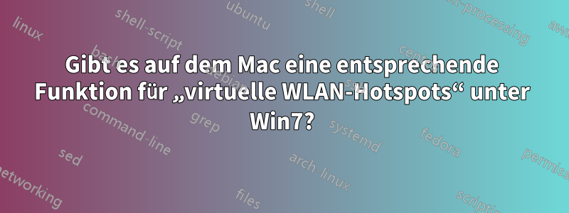 Gibt es auf dem Mac eine entsprechende Funktion für „virtuelle WLAN-Hotspots“ unter Win7?