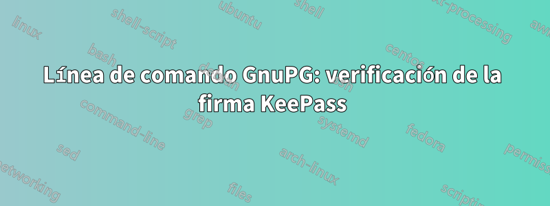 Línea de comando GnuPG: verificación de la firma KeePass