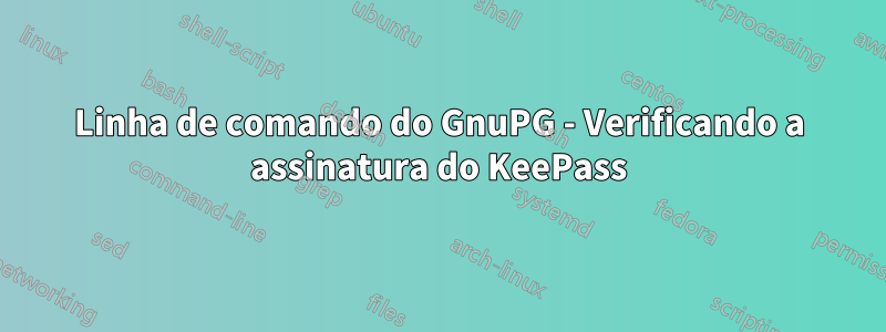 Linha de comando do GnuPG - Verificando a assinatura do KeePass