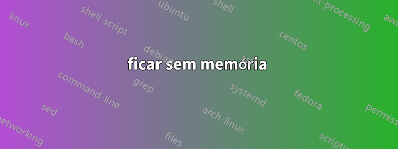 ficar sem memória