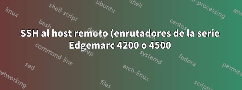 SSH al host remoto (enrutadores de la serie Edgemarc 4200 o 4500) y extrae datos arp