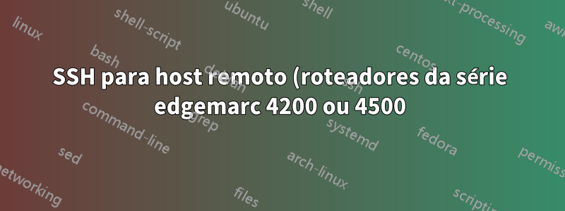SSH para host remoto (roteadores da série edgemarc 4200 ou 4500) e extrair dados arp