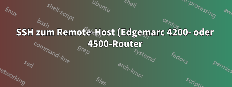 SSH zum Remote-Host (Edgemarc 4200- oder 4500-Router) und Abrufen von ARP-Daten
