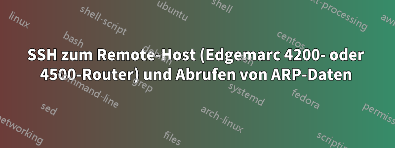 SSH zum Remote-Host (Edgemarc 4200- oder 4500-Router) und Abrufen von ARP-Daten