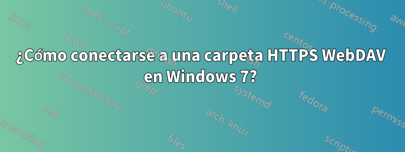 ¿Cómo conectarse a una carpeta HTTPS WebDAV en Windows 7?