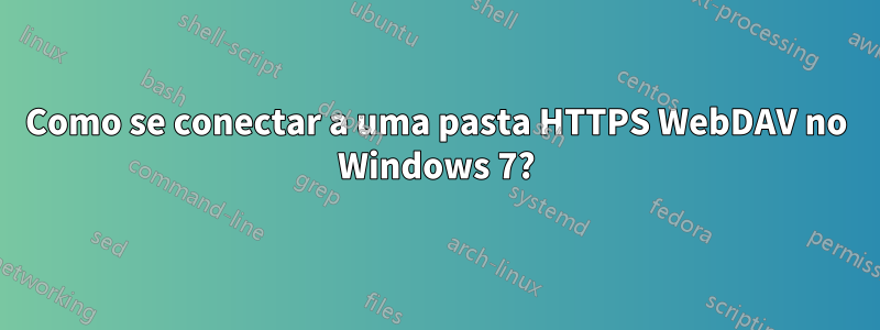 Como se conectar a uma pasta HTTPS WebDAV no Windows 7?