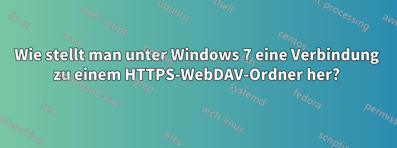 Wie stellt man unter Windows 7 eine Verbindung zu einem HTTPS-WebDAV-Ordner her?