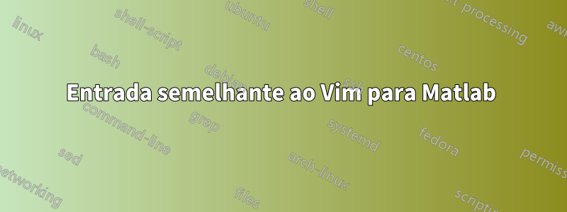 Entrada semelhante ao Vim para Matlab