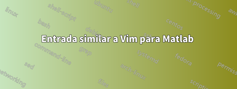 Entrada similar a Vim para Matlab