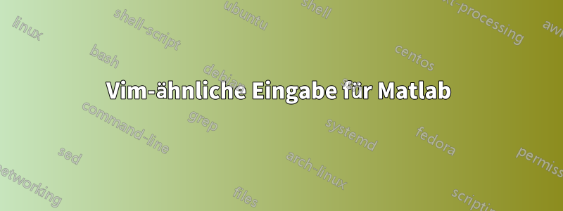 Vim-ähnliche Eingabe für Matlab