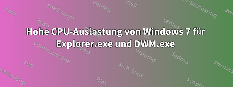 Hohe CPU-Auslastung von Windows 7 für Explorer.exe und DWM.exe