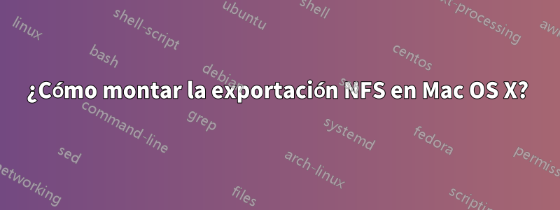 ¿Cómo montar la exportación NFS en Mac OS X?