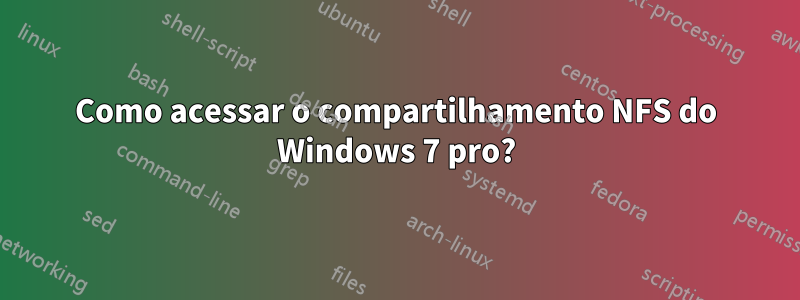 Como acessar o compartilhamento NFS do Windows 7 pro?