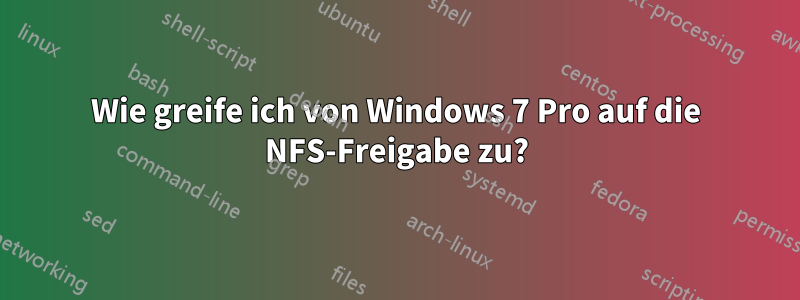 Wie greife ich von Windows 7 Pro auf die NFS-Freigabe zu?