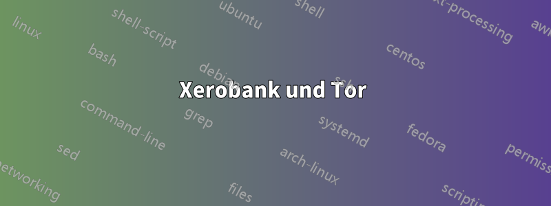 Xerobank und Tor