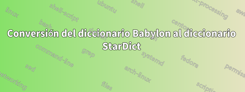 Conversión del diccionario Babylon al diccionario StarDict