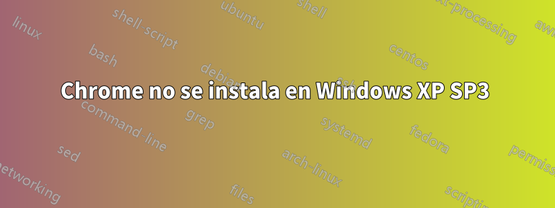 Chrome no se instala en Windows XP SP3