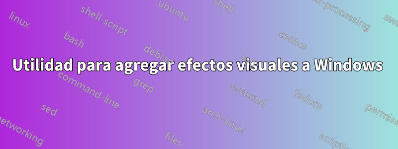 Utilidad para agregar efectos visuales a Windows