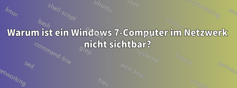 Warum ist ein Windows 7-Computer im Netzwerk nicht sichtbar?