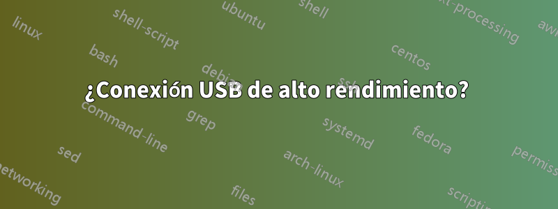 ¿Conexión USB de alto rendimiento?