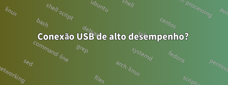 Conexão USB de alto desempenho?