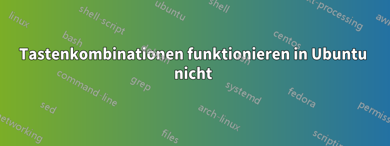 Tastenkombinationen funktionieren in Ubuntu nicht