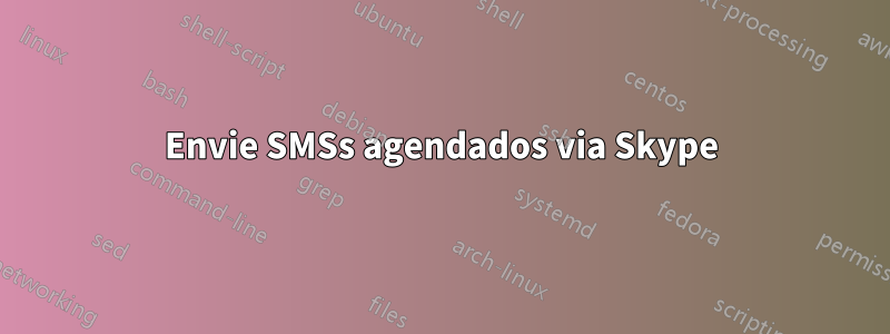 Envie SMSs agendados via Skype