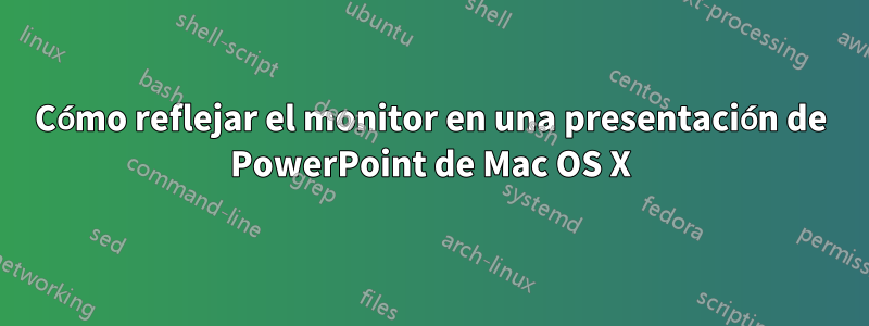 Cómo reflejar el monitor en una presentación de PowerPoint de Mac OS X