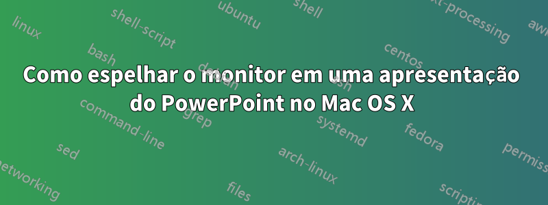 Como espelhar o monitor em uma apresentação do PowerPoint no Mac OS X