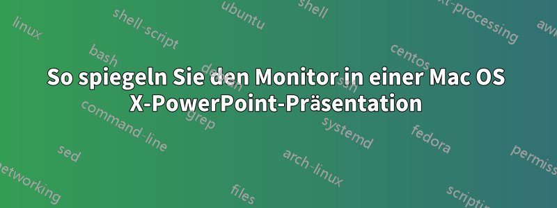 So spiegeln Sie den Monitor in einer Mac OS X-PowerPoint-Präsentation