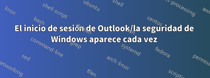 El inicio de sesión de Outlook/la seguridad de Windows aparece cada vez