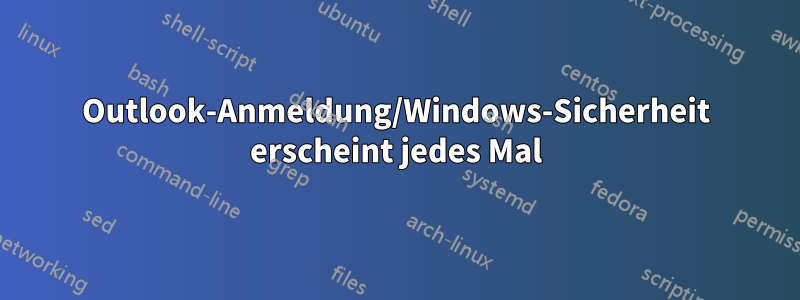 Outlook-Anmeldung/Windows-Sicherheit erscheint jedes Mal