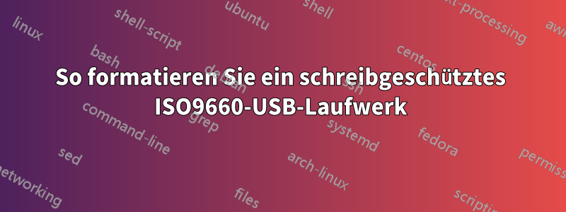 So formatieren Sie ein schreibgeschütztes ISO9660-USB-Laufwerk