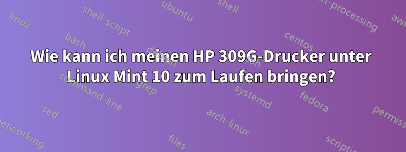 Wie kann ich meinen HP 309G-Drucker unter Linux Mint 10 zum Laufen bringen?