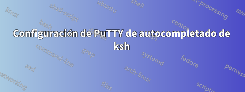 Configuración de PuTTY de autocompletado de ksh