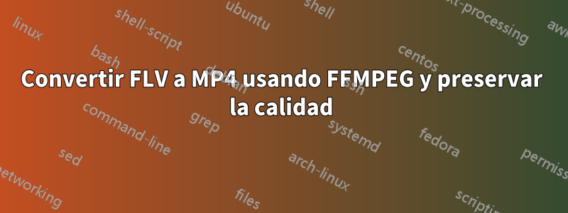 Convertir FLV a MP4 usando FFMPEG y preservar la calidad