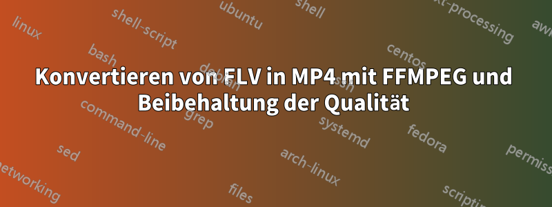 Konvertieren von FLV in MP4 mit FFMPEG und Beibehaltung der Qualität