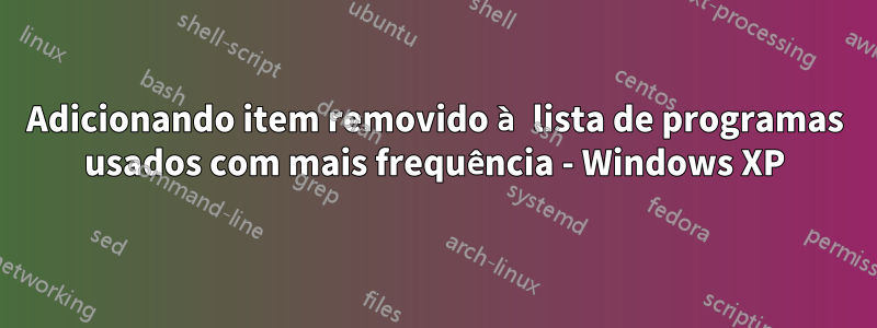 Adicionando item removido à lista de programas usados ​​com mais frequência - Windows XP