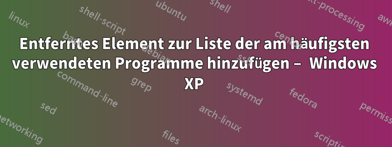 Entferntes Element zur Liste der am häufigsten verwendeten Programme hinzufügen – Windows XP