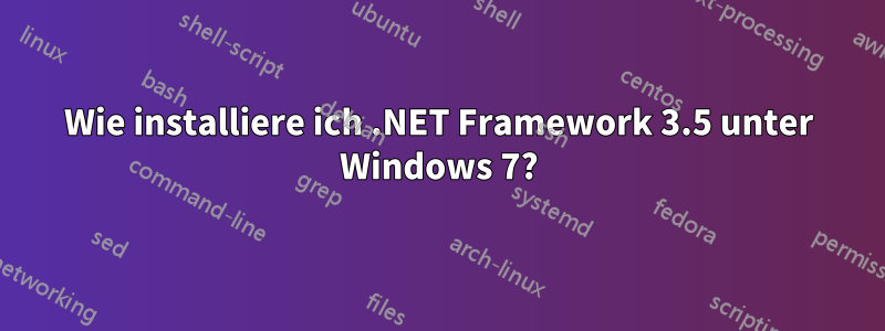 Wie installiere ich .NET Framework 3.5 unter Windows 7?