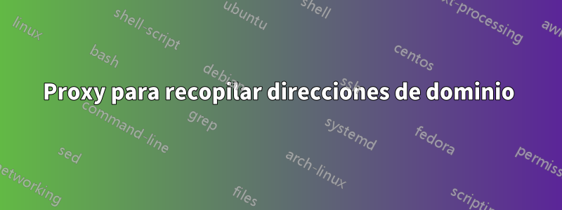 Proxy para recopilar direcciones de dominio