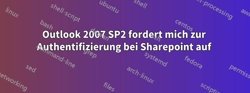 Outlook 2007 SP2 fordert mich zur Authentifizierung bei Sharepoint auf