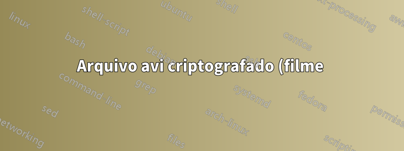 Arquivo avi criptografado (filme)