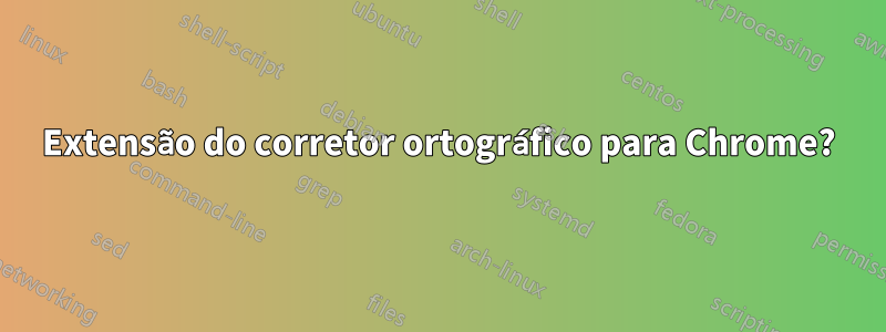 Extensão do corretor ortográfico para Chrome?