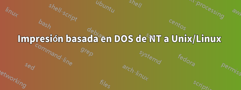 Impresión basada en DOS de NT a Unix/Linux