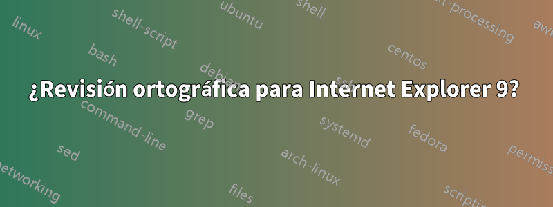 ¿Revisión ortográfica para Internet Explorer 9?