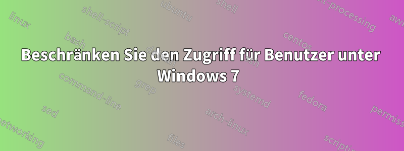 Beschränken Sie den Zugriff für Benutzer unter Windows 7 