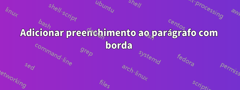 Adicionar preenchimento ao parágrafo com borda