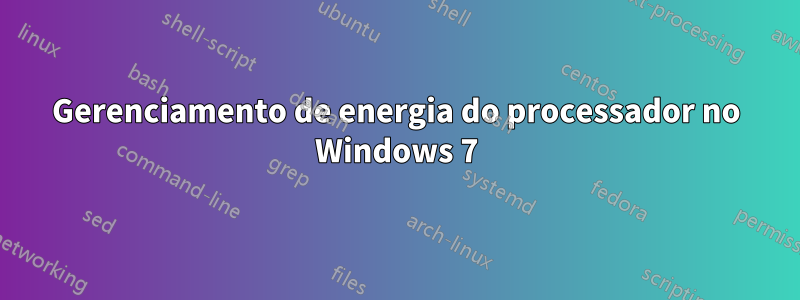 Gerenciamento de energia do processador no Windows 7