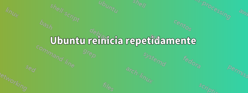 Ubuntu reinicia repetidamente